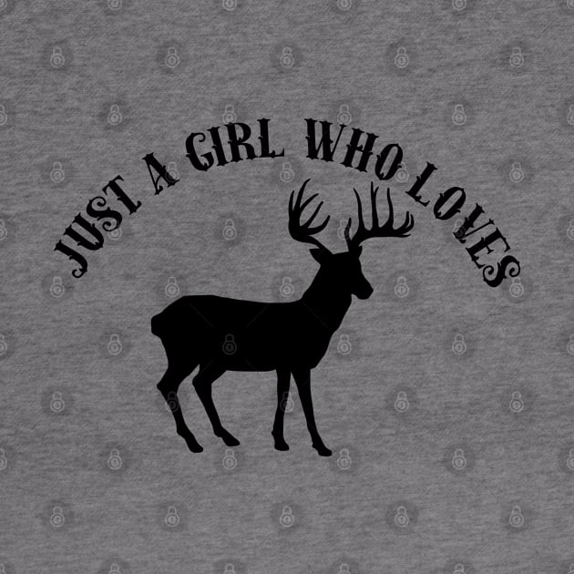 Just A Girl Who Loves Deer Hunting by GirlLoveDesigns